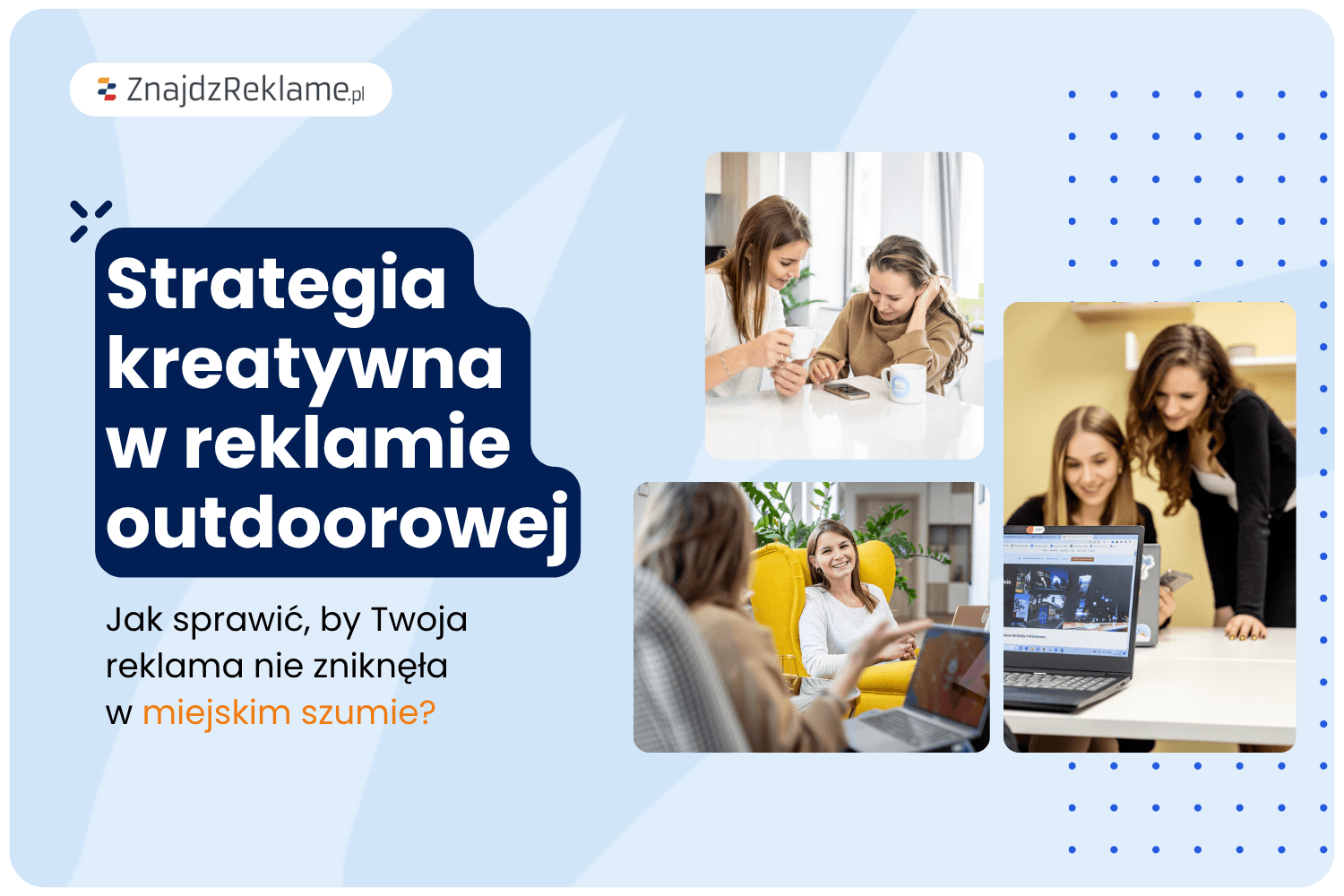 Strategia kreatywna w outdoorze – jak sprawić, by Twoja reklama nie zniknęła w miejskim szumie?